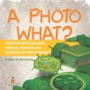 A Photo What? Photosynthesis Explained | Process, Products and Reactants of Photosynthesis | Grade 6-8 Life Science (Baby Professor)(Brožovaná)