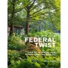 The View from Federal Twist: A New Way of Thinking about Gardens, Nature and Ourselves (Golden James)