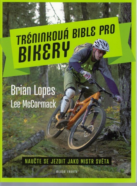 Tréninková bible pro bikery - Naučte se jezdit jako mistr světa - Brian Lopes, Lee McCormack