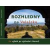 Rozhledny na Valašsku 26 výletů po východní Moravě - Stoklasa Radovan