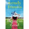 Betting on Good - Wendy Francis