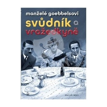 Manželé Goebbelsovi Svůdník a vražedkyně