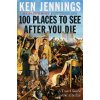 100 Places to See After You Die - Ken Jennings