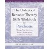 The Dialectical Behavior Therapy Skills Workbook for Psychosis