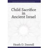 Child Sacrifice in Ancient Israel (Heath Drewell)(Pevná)