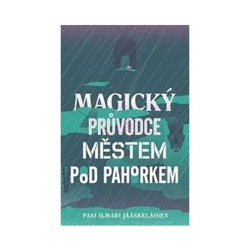 Magický průvodce městem pod pahorkem Pasi Ilmari Jääskeläinen CZ