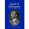 Joseph A Schumpeter - His Life and Work