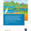 Integrating Nature-Based Solutions for Climate Change Adaptation and Disaster Risk Management (Brožovaná)