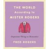 The World According to Mister Rogers Rogers Fred