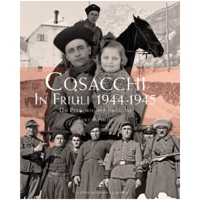 Cosacchi in Friuli 1944-1945. Un percorso per immagini