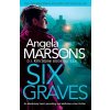 Six Graves: An absolutely heart-pounding and addictive crime thriller (Marsons Angela)