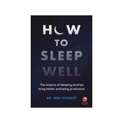 How to Sleep Well - The Science of Sleeping Smarter, Living Better and Being Productive Paperback
