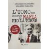uomo che incastrò la mafia. Pio La Torre (Giuseppe Bascietto,Claudio Camarca)(Brožovaná)