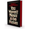 You Weren't Meant to Be Human (WHITE ANDREW JOSEPH)(Pevná)