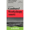 Ganbare! Workshopy smrti
