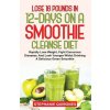 Lose 16 Pounds In 12-Days On A Smoothie Cleanse Diet (Stephanie Quiñones)(Brožovaná)