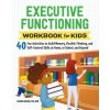 Executive Functioning Workbook for Kids: 40 Fun Activities to Build Memory, Flexible Thinking, and Self-Control Skills at Home, in School, and Beyond