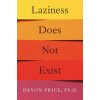 Laziness Does Not Exist (Devon Price)(Brožovaná)