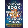 The Colossal Book of Incredible Facts for Curious Minds - Nigel Henbest