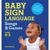 Baby Sign Language Songs & Games: 65 Fun Activities for Easy Everyday Learning (Brožovaná)