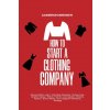 How to Start a Clothing Company - Deluxe Edition Learn Branding, Business, Outsourcing, Graphic Design, Fabric, Fashion Line Apparel, Shopify, Fashion
