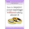 How to Improve Your Marriage Without Talking About It