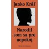 Narodil som sa pre nepokoj (Janko Kráľ)