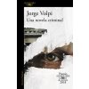 Una Novela Criminal. Premio Alfaguara de Novela 2018 / A Crime Novel Volpi JorgePaperback