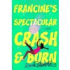 Francine's Spectacular Crash and Burn - Renee Swindle