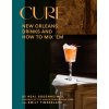 Cure: New Orleans Drinks and How to Mix em from the Award-Winning Bar (Bodenheimer Neal)