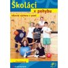 Školáci v pohybu - tělesná výchova v praxi - Hana Dvořáková