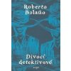 Divocí detektivové - Roberto Bolaňo