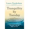 Tranquility By Tuesday - Laura Vanderkam