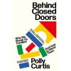 Behind Closed Doors: Why We Break Up Families - And How to Mend Them (Curtis Polly)