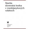 Staršia slovenská lexika v medzijazykových vzťahoch - Martina Kopecká, Tatiana Laliková