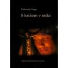 S krížom v srdci - Ľubomír Grega
