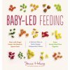 Baby-Led Feeding: The Real Baby Food Guide to Raising Happy, Independent Eaters
