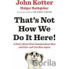 That's Not How We Do It Here! - John Kotter
