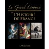 Le grand Larousse de l'Histoire de France