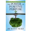 The Power of Positive Purpose: 2nd Edition (Neale Jay Scott)