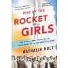 Rise of the Rocket Girls: The Women Who Propelled Us, from Missiles to the Moon to Mars (Holt Nathalia)