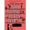 Why Mummy Doesnt Give A … - Gill Sims, Harper Collins