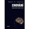 CHOVÁNÍ - Biologie člověka v dobrém i ve zlém (Robert M. Sapolsky)