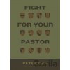 Fight for Your Pastor - Peter Orr