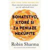 Bohatstvo, ktoré si za peniaze nekúpite - Robin S. Sharma