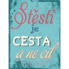 Ceduľa Stěstí je cesta a ne cíl Vintage style 30cm x 20cm Plechová tabuľa