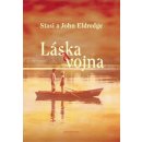 Láska a vojna - Stasi Eldredge, John Eldredge