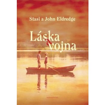 Láska a vojna - Stasi Eldredge, John Eldredge