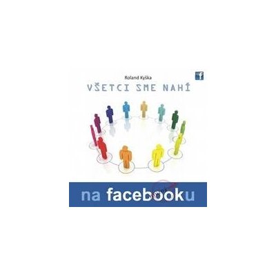 Všetci sme nahí na Facebooku - Roland Kyška