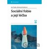 Sociální fobie a její léčba - Ján Praško, Michaela Holubová